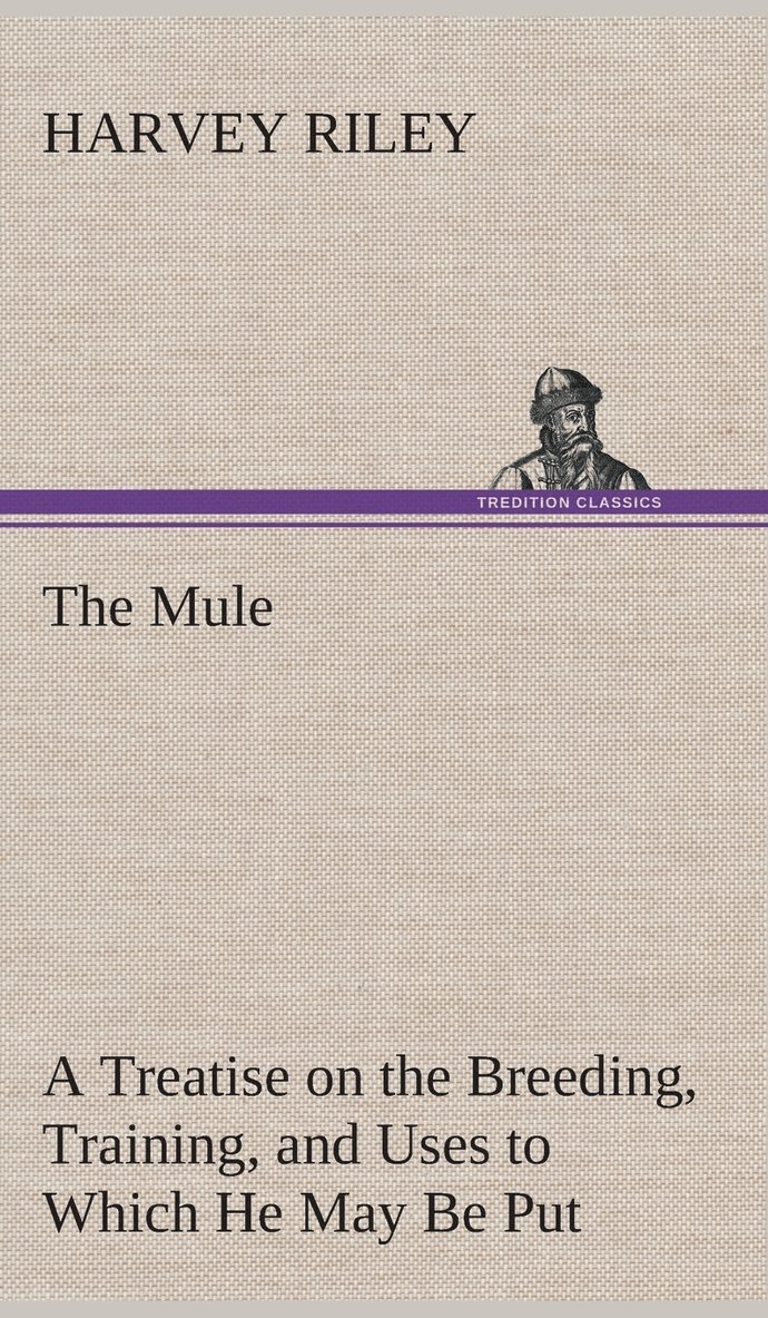 Harvey Riley - Mule A Treatise on the Breeding, Training, and Uses to Which He May Be Put, Inbunden. Tillgänglighet: Lägg i varukorg