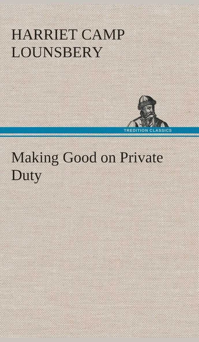 Harriet Camp Lounsbery - Making Good on Private Duty, Inbunden. Tillgänglighet: Lägg i varukorg