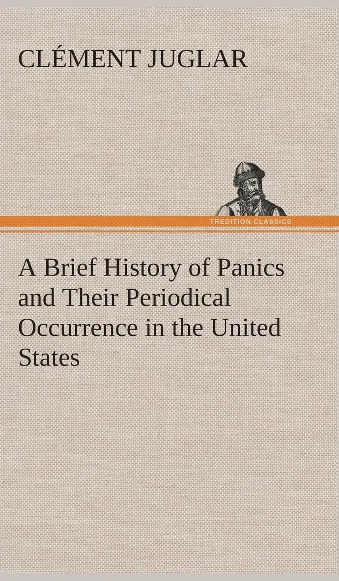 Clément Juglar - Brief History of Panics and Their Periodical Occurrence in the United States, Inbunden. Tillgänglighet: Lägg i varukorg