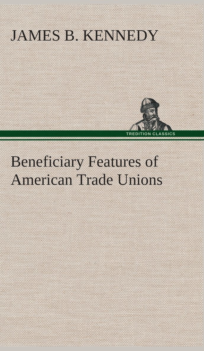 James B Kennedy - Beneficiary Features of American Trade Unions, Inbunden. Tillgänglighet: Lägg i varukorg