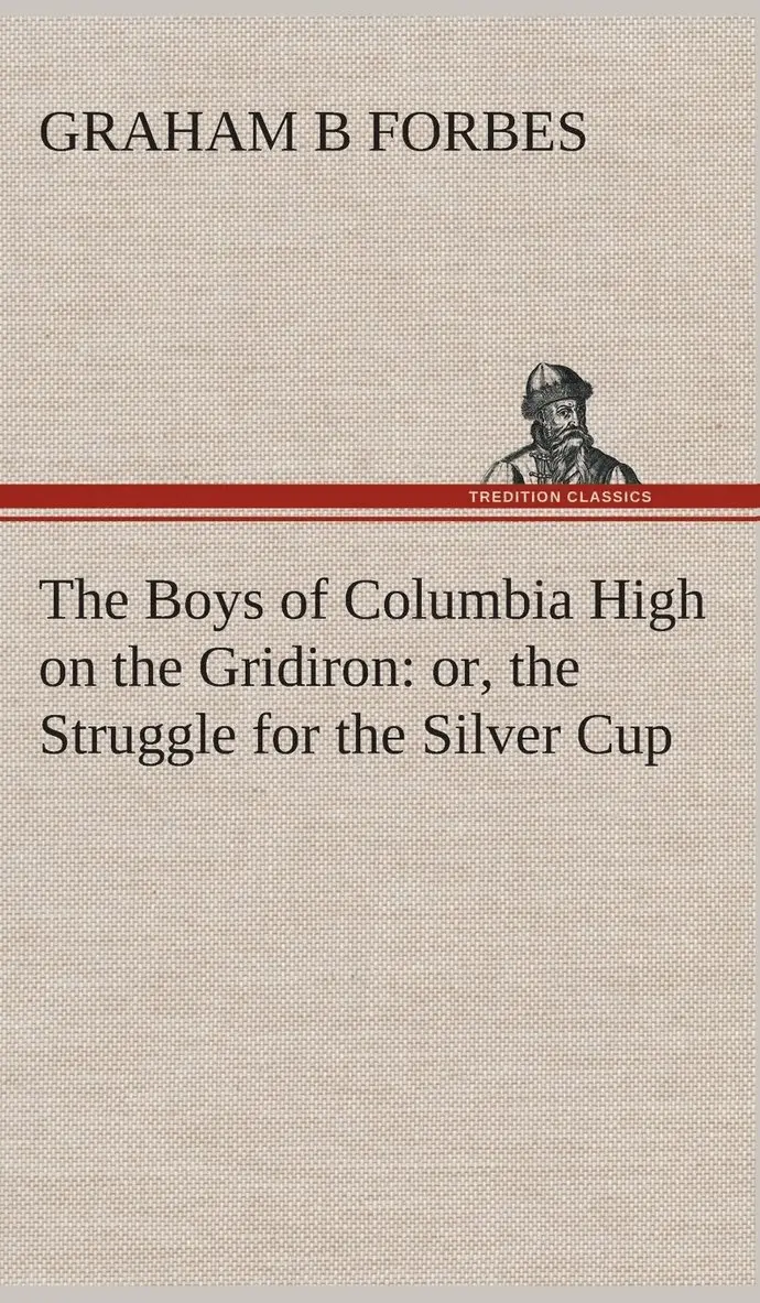 Graham B Forbes - Boys of Columbia High on the Gridiron, Inbunden. Tillgänglighet: Lägg i varukorg
