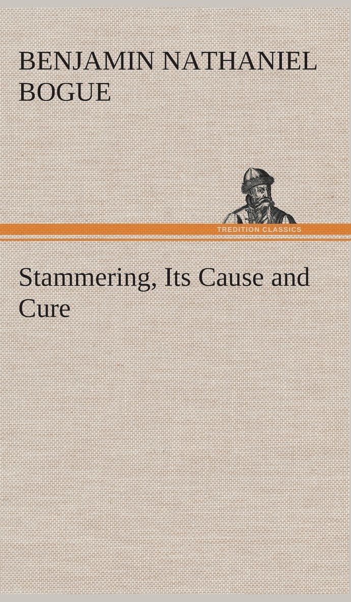 Benjamin Nathaniel Bogue - Stammering, Its Cause and Cure, Inbunden. Tillgänglighet: Lägg i varukorg