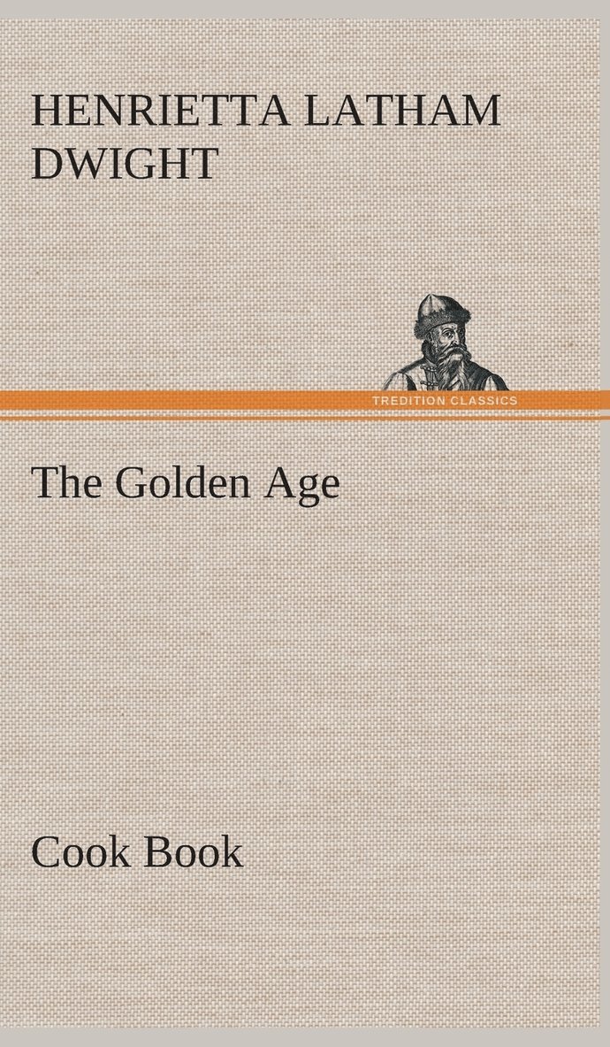Henrietta Latham Dwight - Golden Age Cook Book, Inbunden. Tillgänglighet: Lägg i varukorg