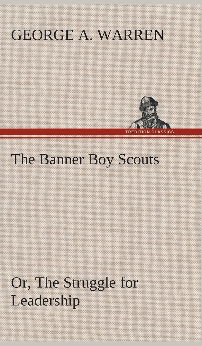 George A Warren - Banner Boy Scouts Or, The Struggle for Leadership, Inbunden