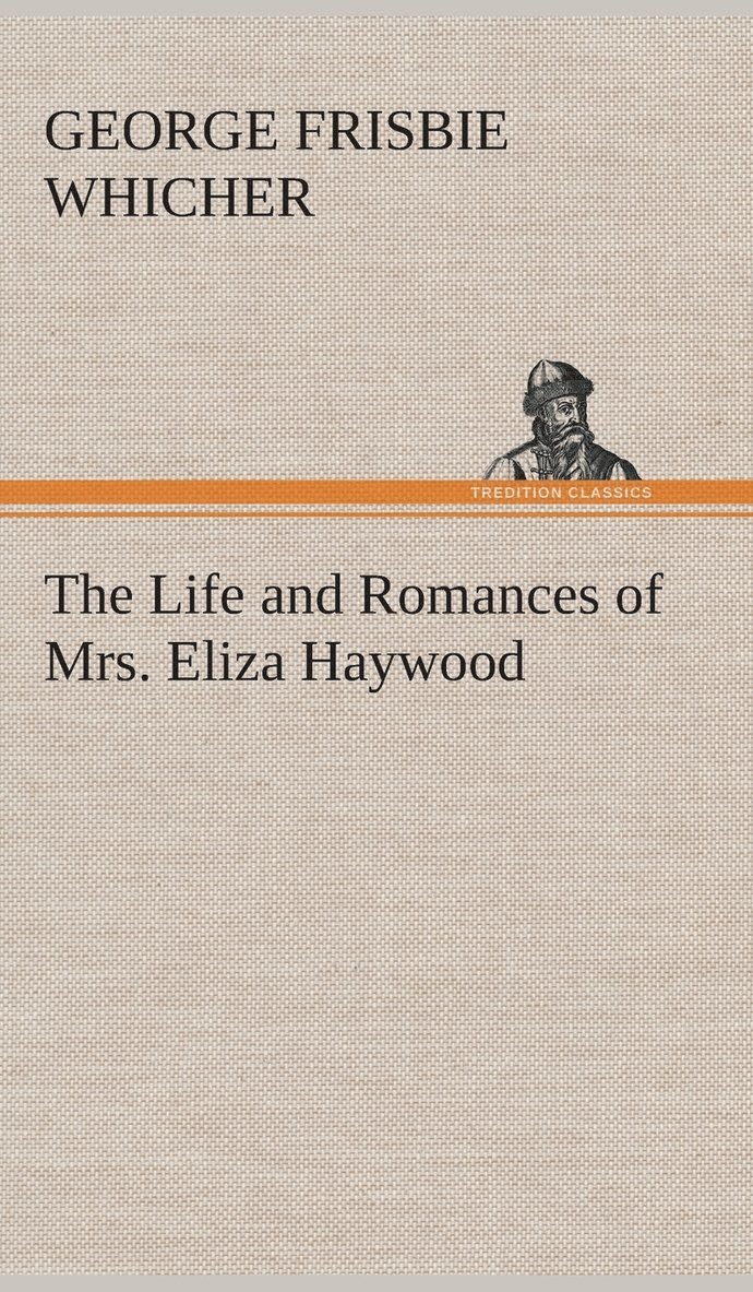 George Frisbie Whicher - Life and Romances of Mrs. Eliza Haywood, Inbunden