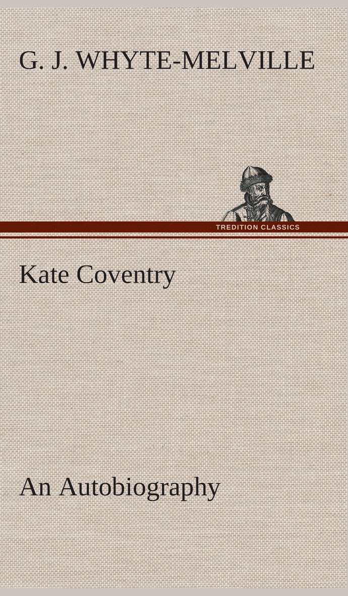 G J Whyte-Melville - Kate Coventry An Autobiography, Inbunden