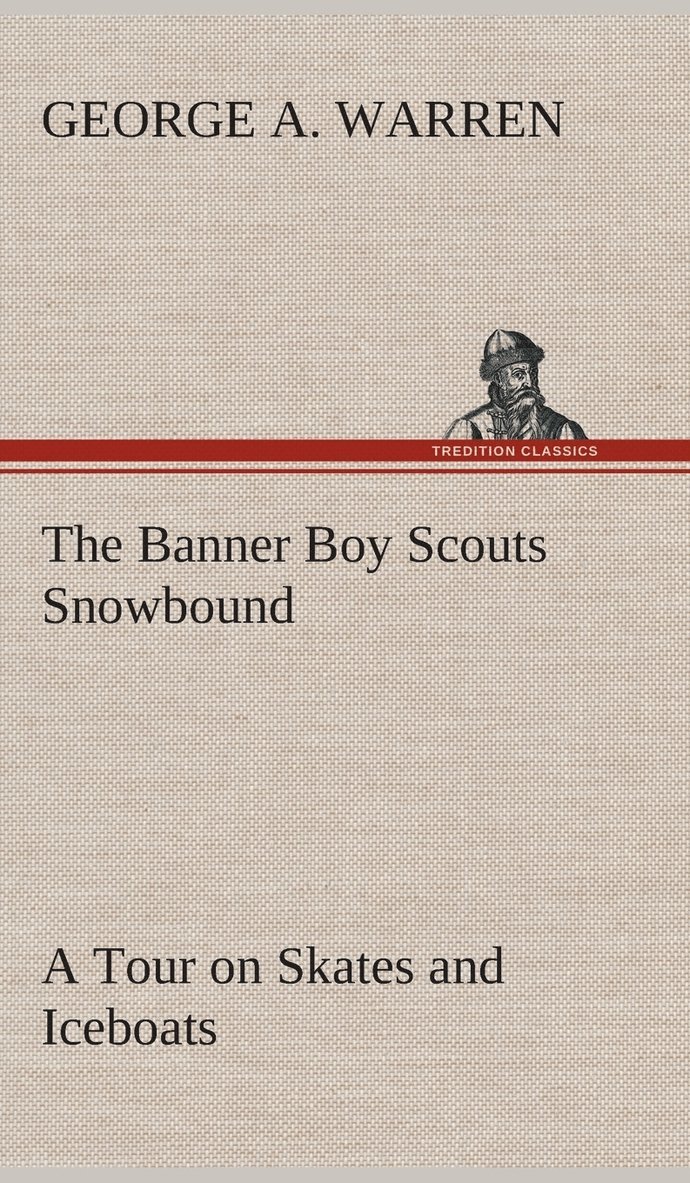 George A Warren - Banner Boy Scouts Snowbound A Tour on Skates and Iceboats, Inbunden