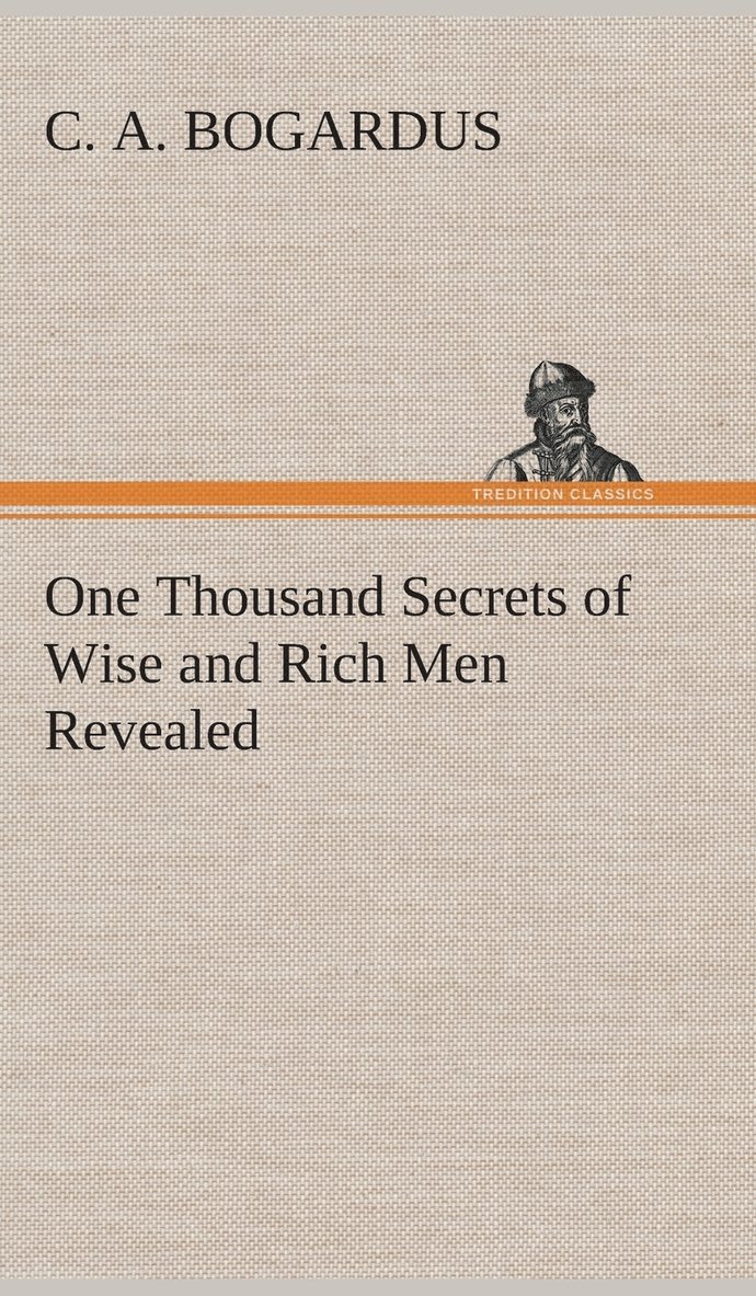 C A Bogardus - One Thousand Secrets of Wise and Rich Men Revealed, Inbunden
