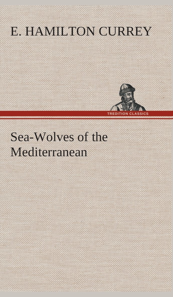 E Hamilton Currey - Sea-Wolves of the Mediterranean, Inbunden