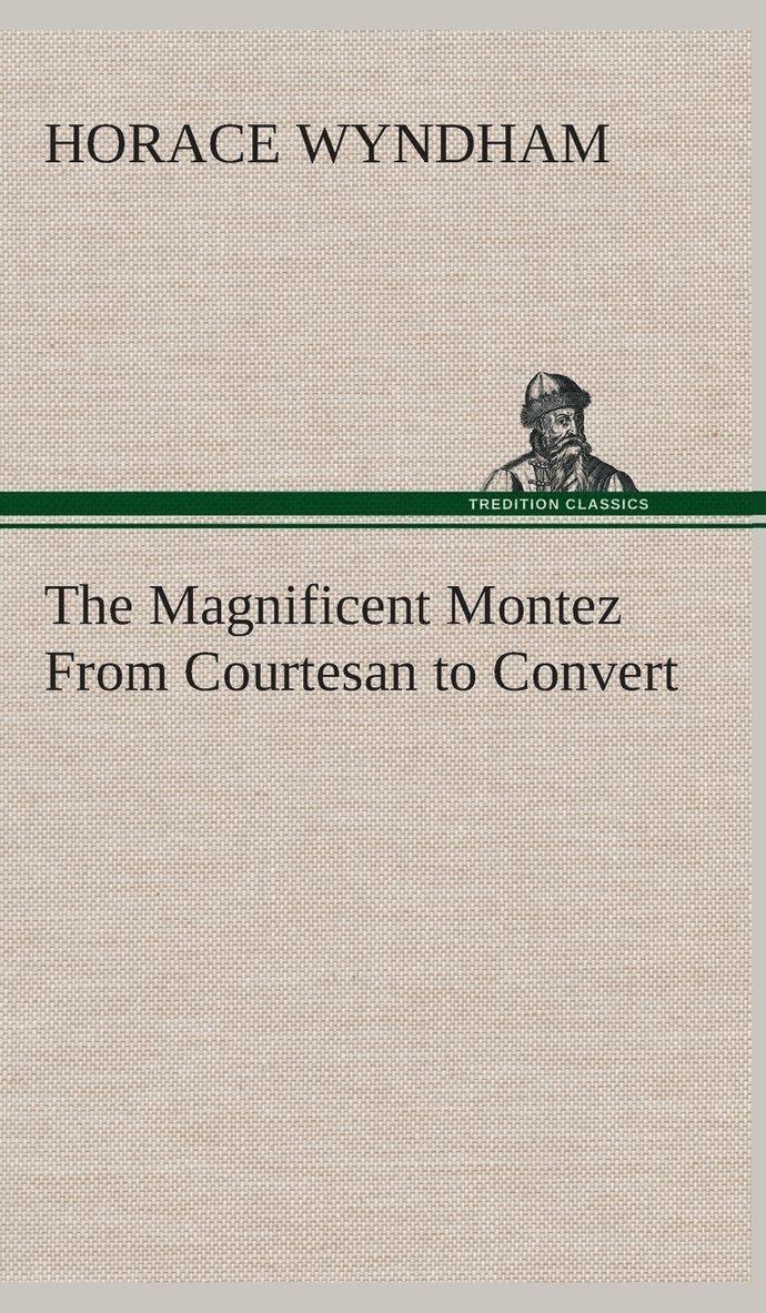 Horace Wyndham - Magnificent Montez From Courtesan to Convert, Inbunden