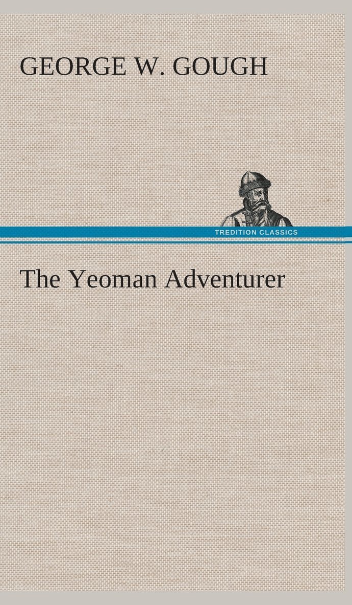 George W Gough - Yeoman Adventurer, Inbunden