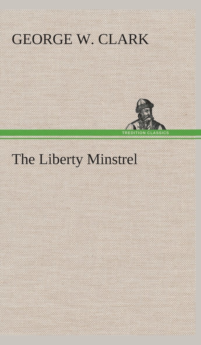 George W Clark - Liberty Minstrel, Inbunden