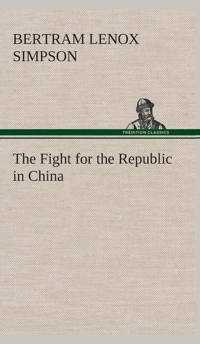 Bertram Lenox Simpson - Fight for the Republic in China, Inbunden