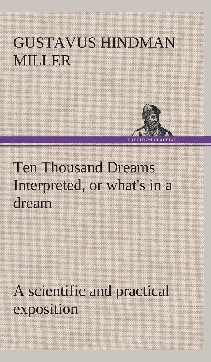 Gustavus Hindman Miller - Ten Thousand Dreams Interpreted, or what's in a dream, Inbunden. Tillgänglighet: Lägg i varukorg