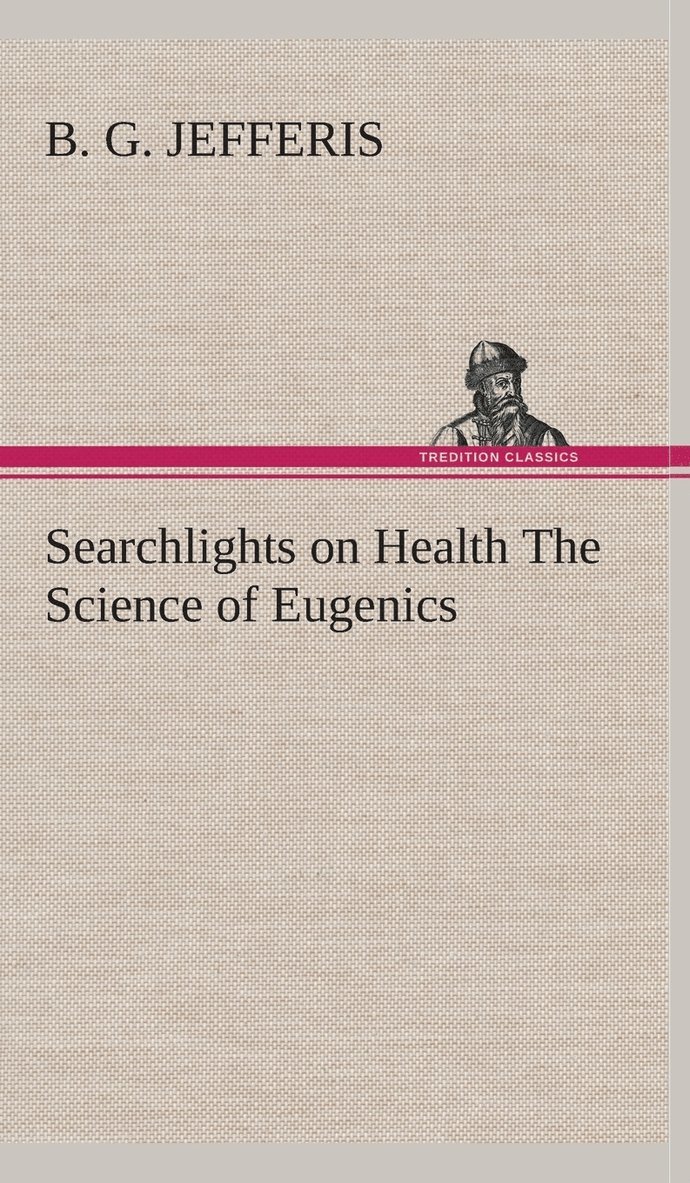B G Jefferis - Searchlights on Health The Science of Eugenics, Inbunden