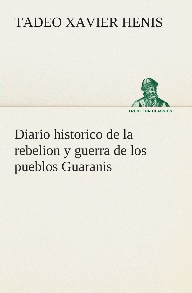Tadeo Xavier Henis - Diario historico de la rebelion y guerra de los pueblos Guaranis situados en la costa oriental del Rio Uruguay, del año de 1754, Häftad. Tillgänglighet: Lägg i varukorg