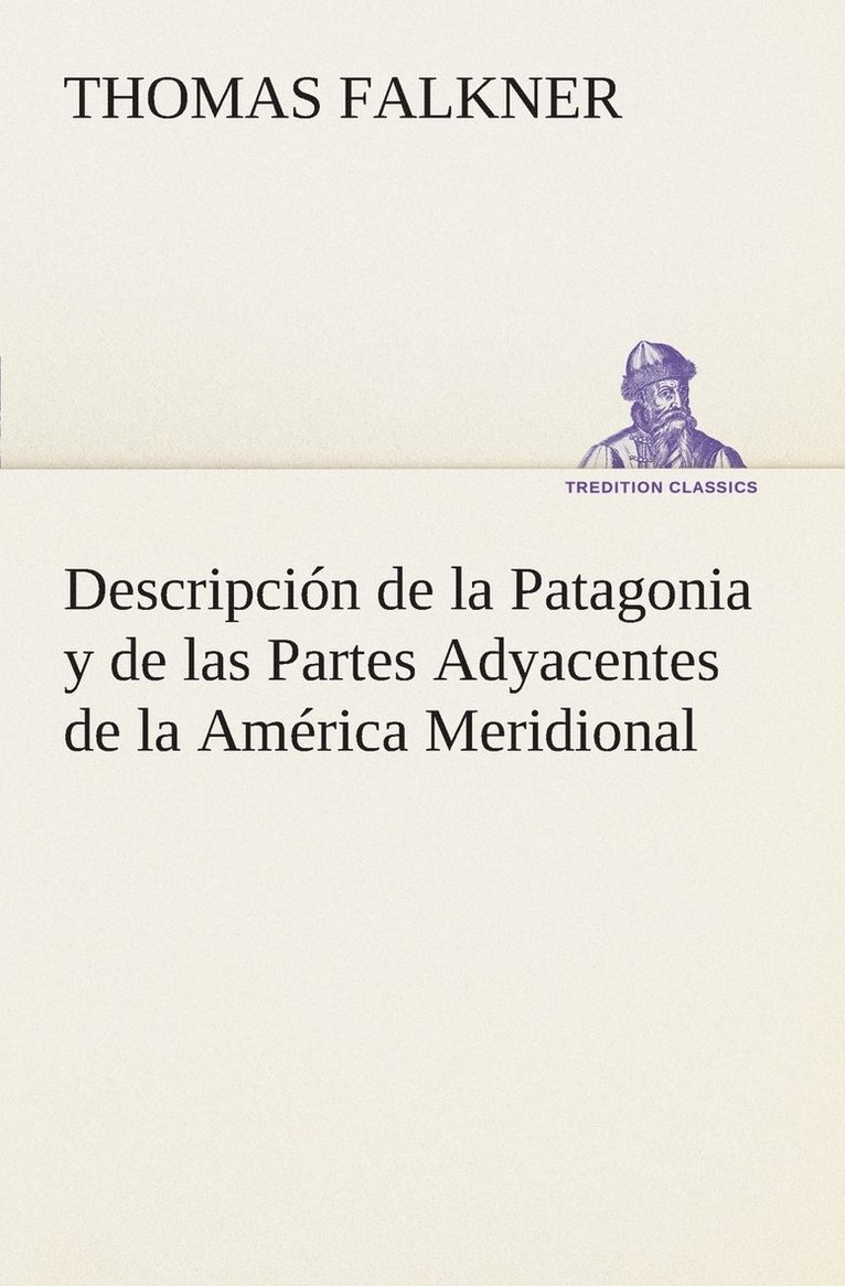 Descripción de la Patagonia y de las Partes Adyacentes de la América Meridional