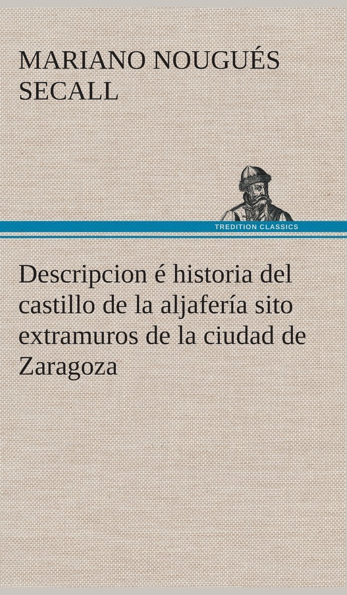 Mariano Nougués Secall - Descripcion é historia del castillo de la aljafería sito extramuros de la ciudad de Zaragoza, Inbunden. Tillgänglighet: Lägg i varukorg