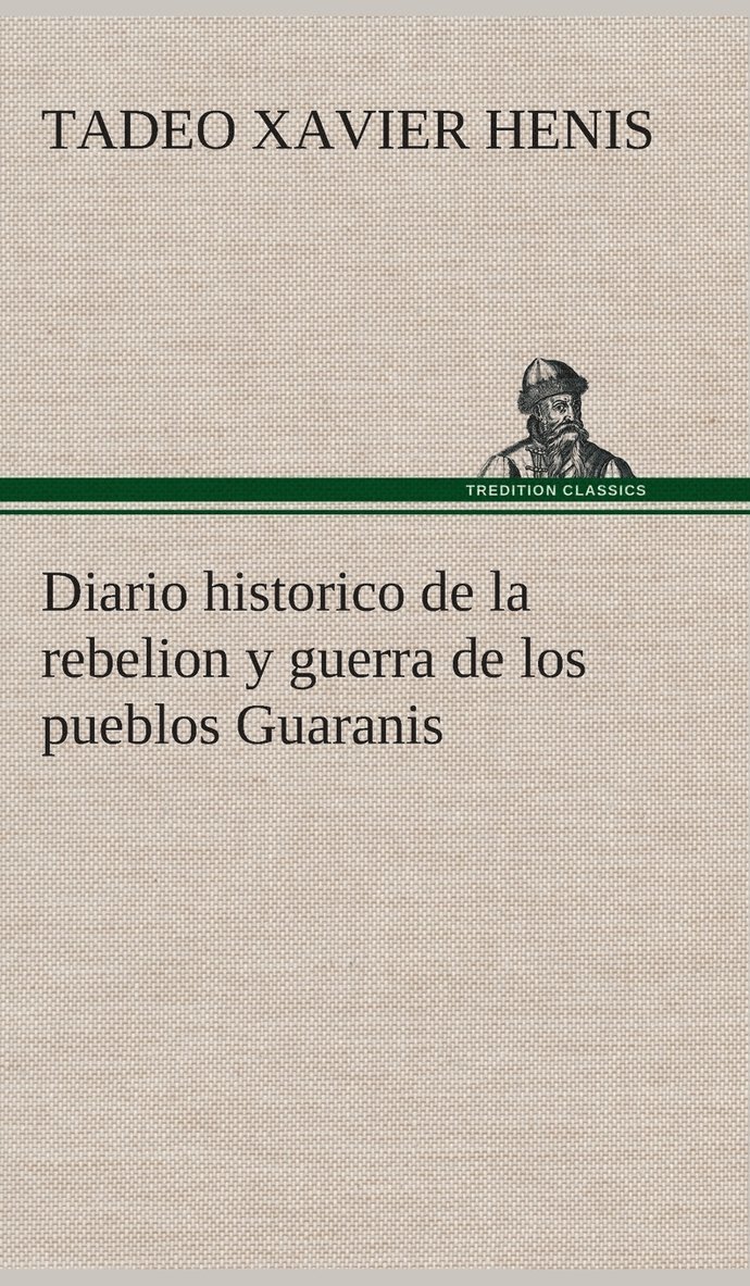 Tadeo Xavier Henis - Diario historico de la rebelion y guerra de los pueblos Guaranis situados en la costa oriental del Rio Uruguay, del año de 1754, Inbunden. Tillgänglighet: Lägg i varukorg