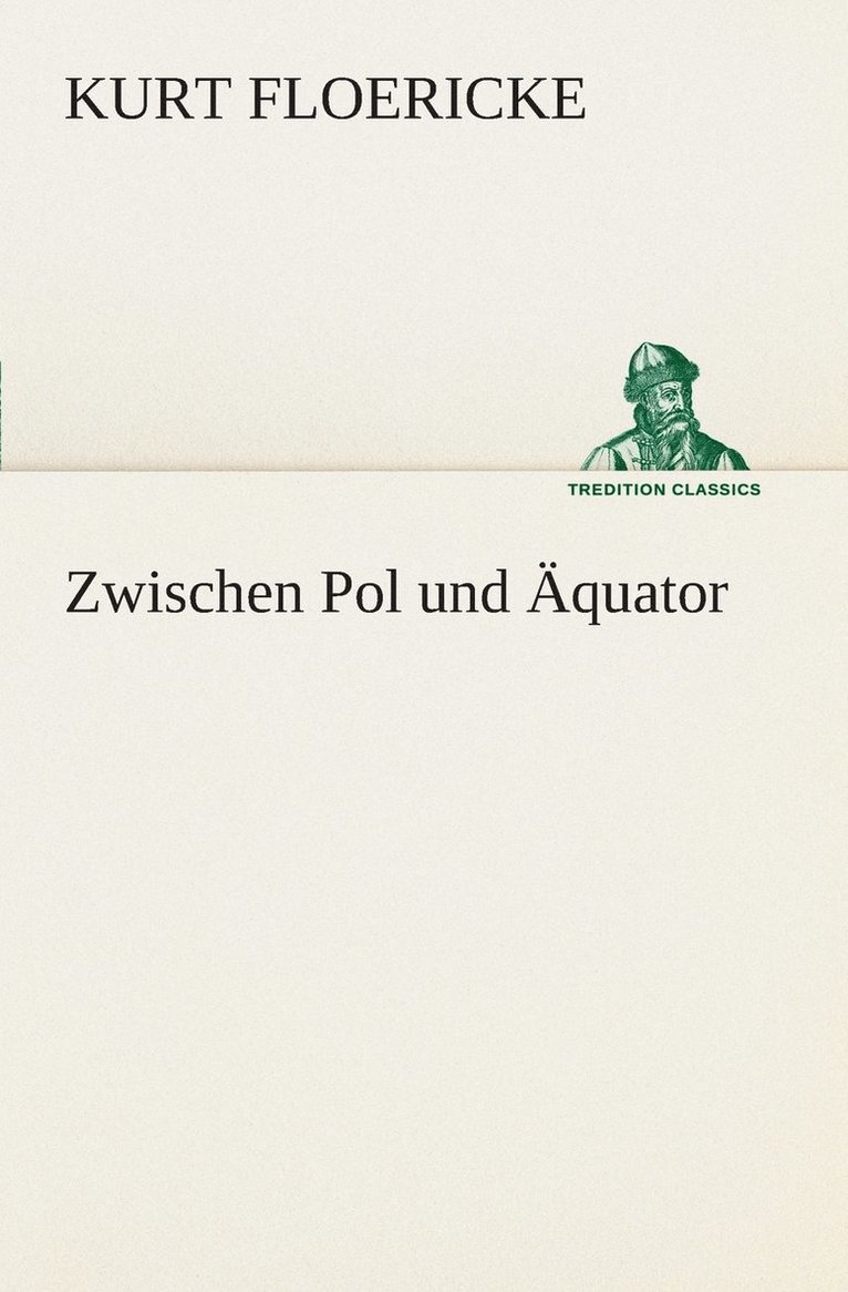Kurt Floericke - Zwischen Pol und Äquator, Häftad