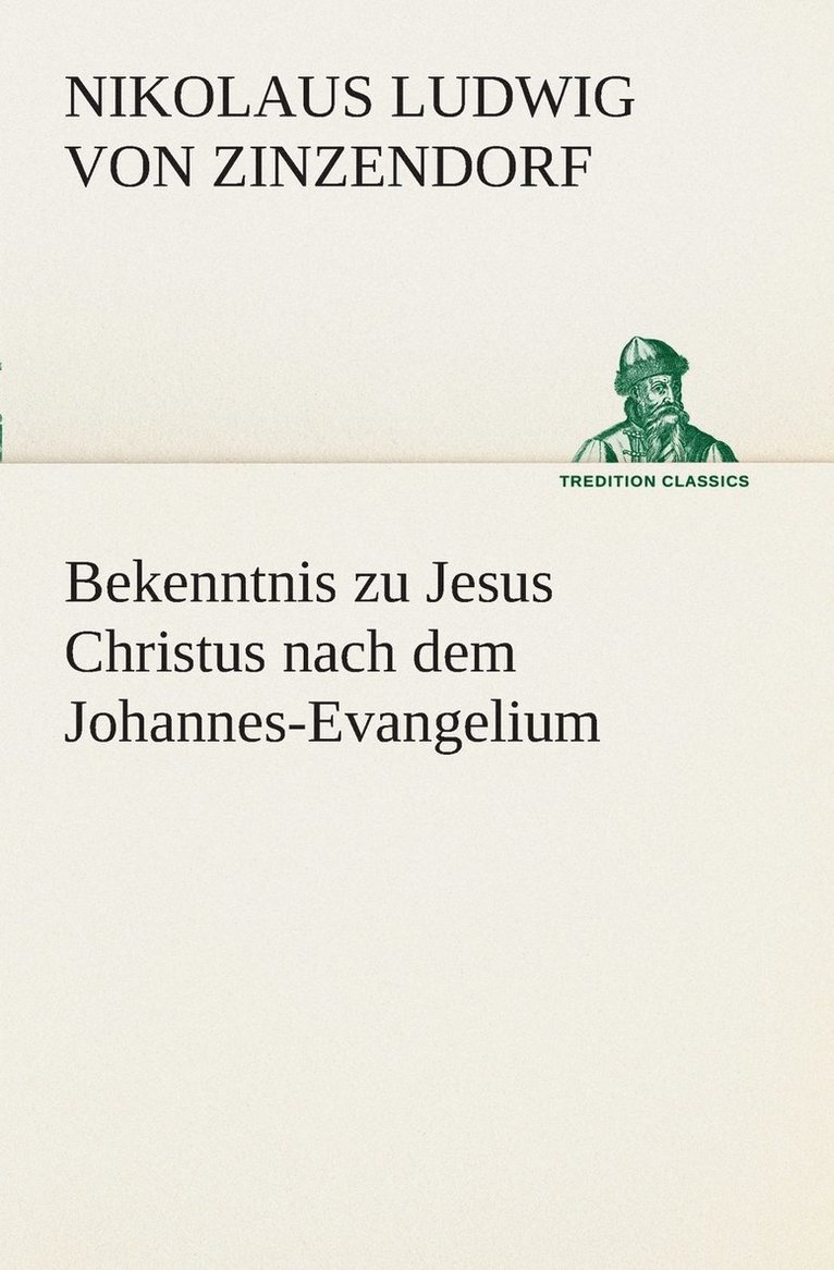 Nikolaus Ludwig Von Zinzendorf - Bekenntnis zu Jesus Christus nach dem Johannes-Evangelium, Häftad