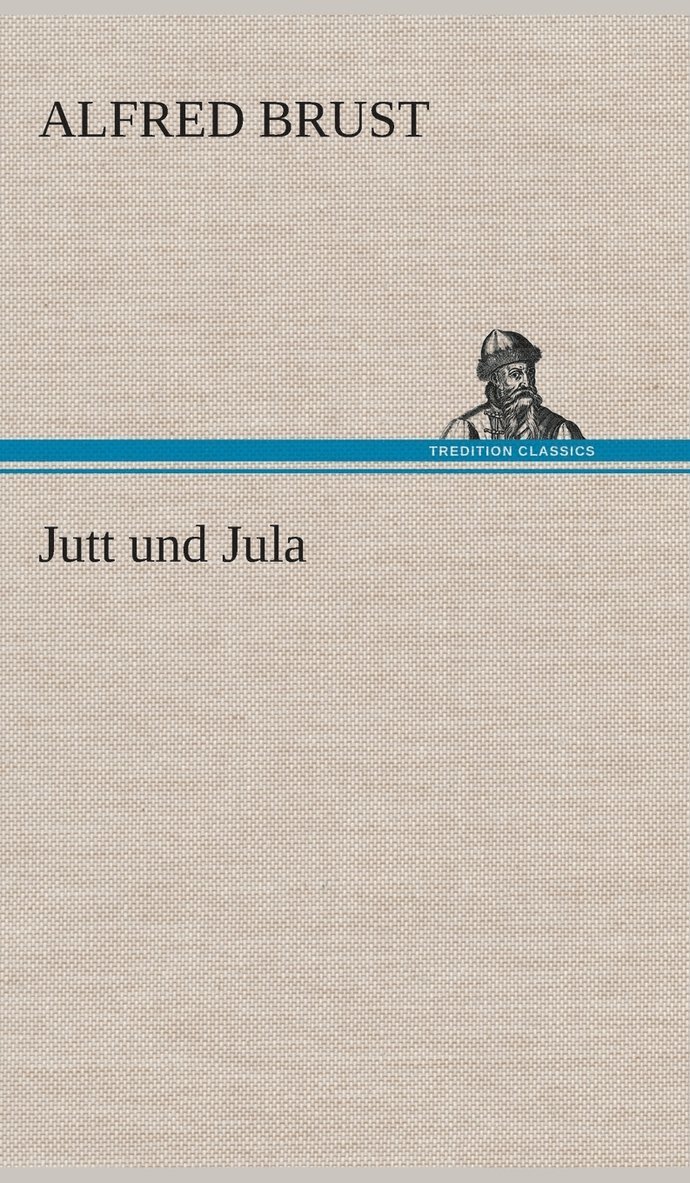 Alfred Brust - Jutt und Jula, Inbunden