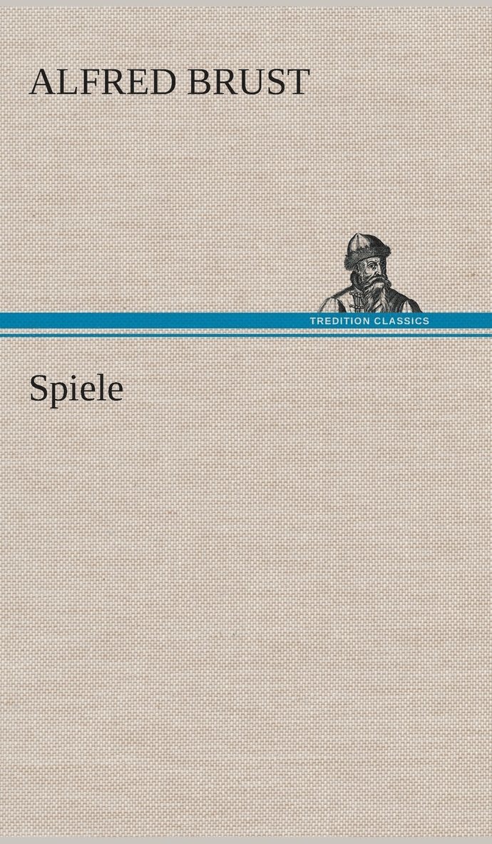 Alfred Brust - Spiele, Inbunden