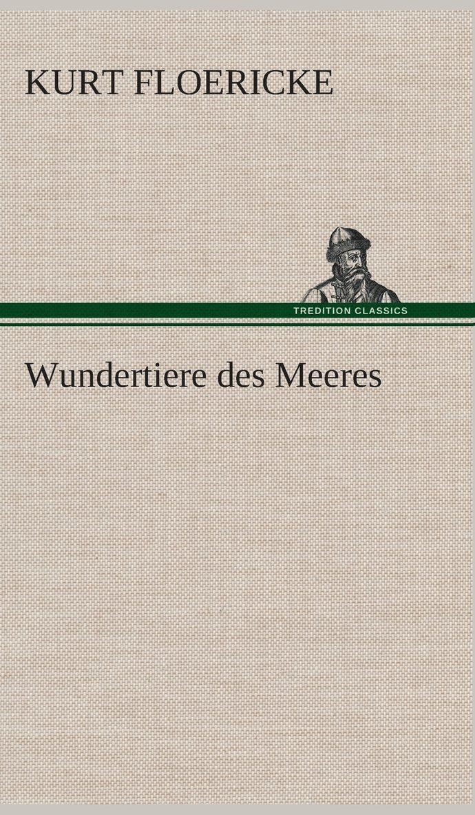 Kurt Floericke - Wundertiere des Meeres, Inbunden