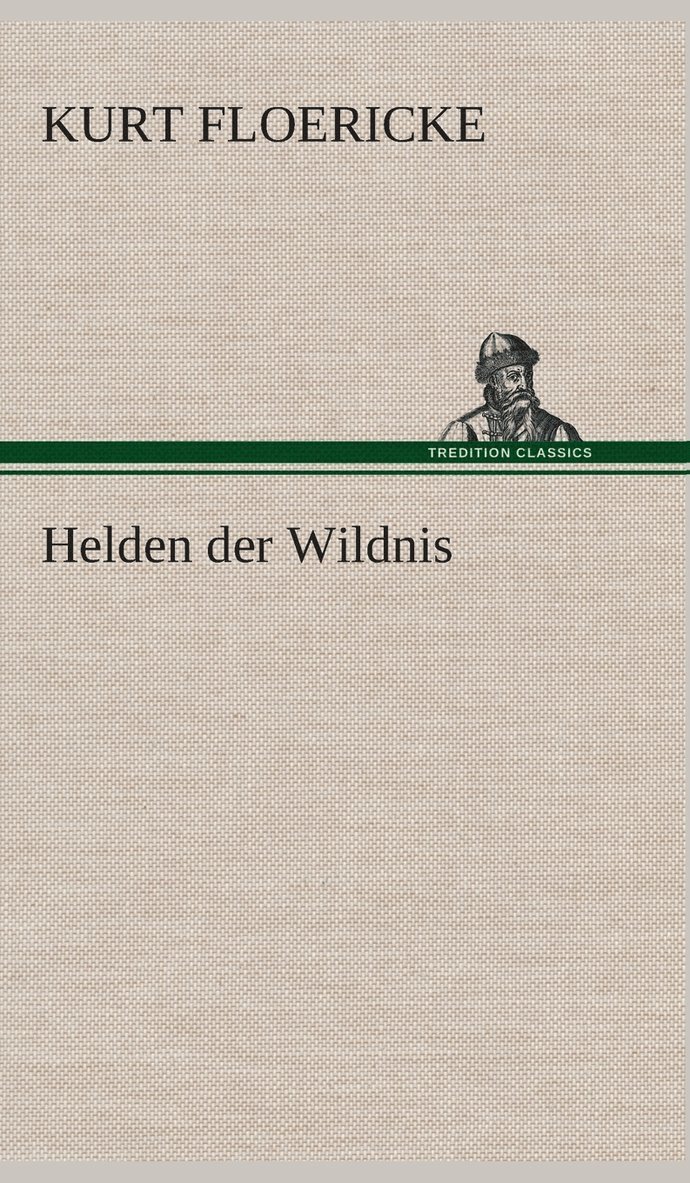 Kurt Floericke - Helden der Wildnis, Inbunden