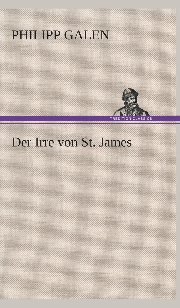 Philipp Galen - Irre von St. James, Inbunden