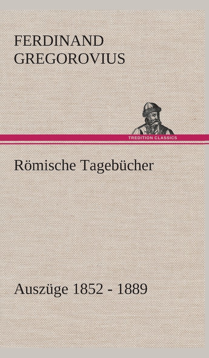 Ferdinand Gregorovius - Römische Tagebücher, Inbunden