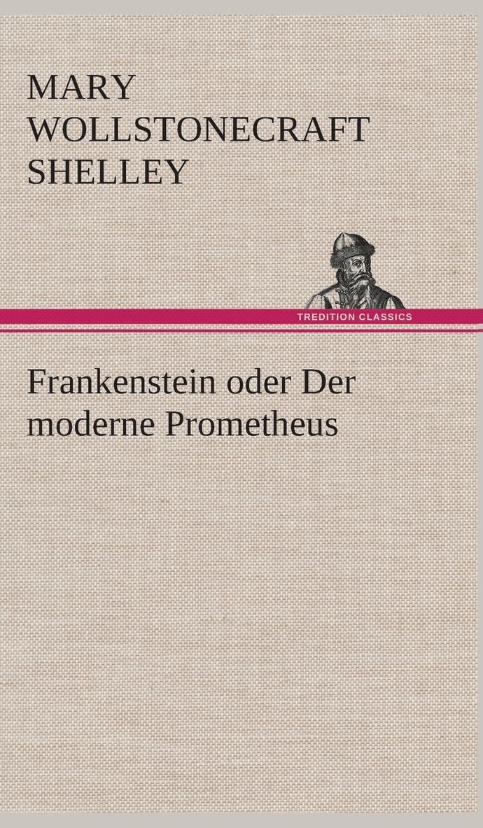 Mary Wollstonecraft Shelley - Frankenstein oder Der moderne Prometheus, Inbunden
