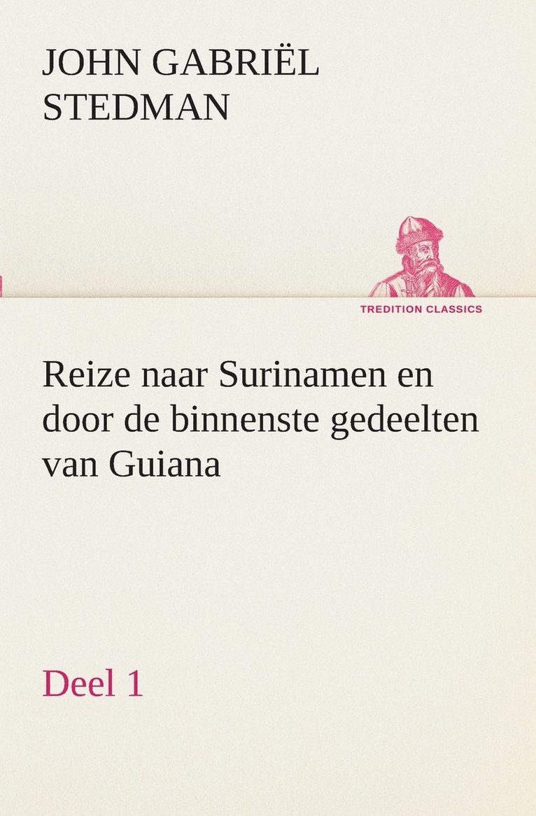 John Gabriël Stedman - Reize naar Surinamen en door de binnenste gedeelten van Guiana - Deel 1, Häftad