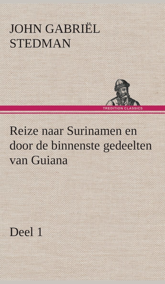 John Gabriël Stedman - Reize naar Surinamen en door de binnenste gedeelten van Guiana - Deel 1, Inbunden