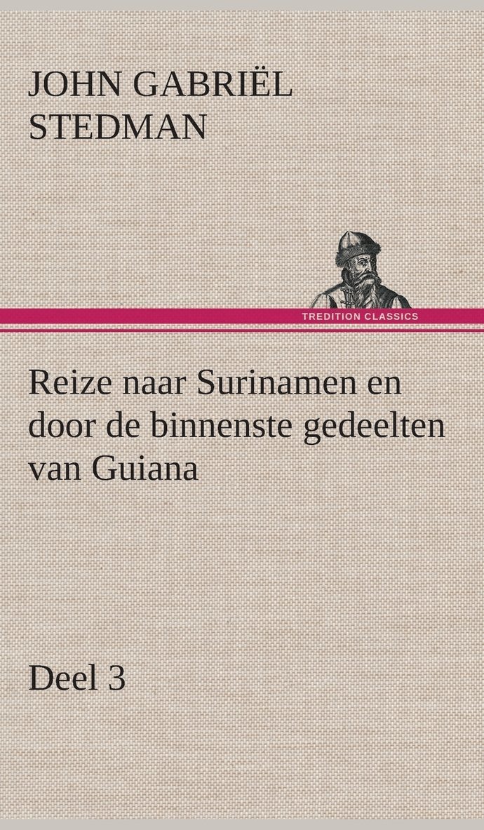 John Gabriël Stedman - Reize naar Surinamen en door de binnenste gedeelten van Guiana - Deel 3, Inbunden