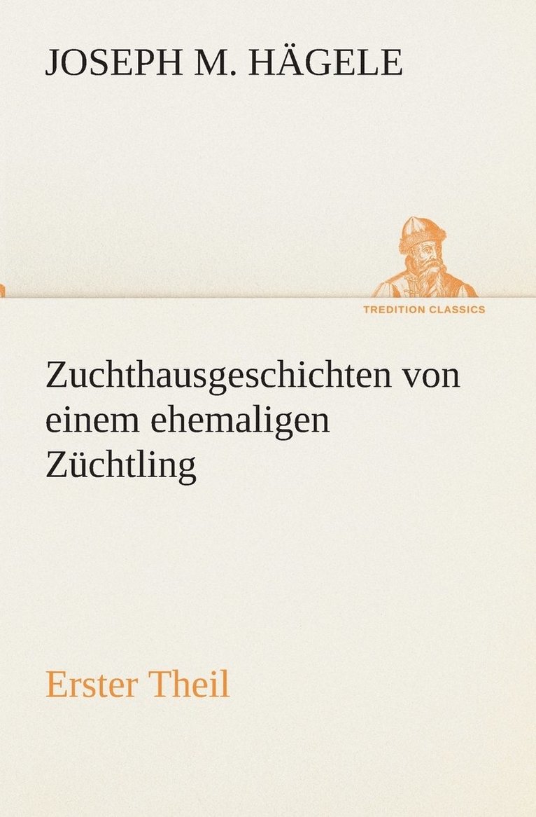 Joseph M Hägele - Zuchthausgeschichten von einem ehemaligen Züchtling Erster Theil, Häftad