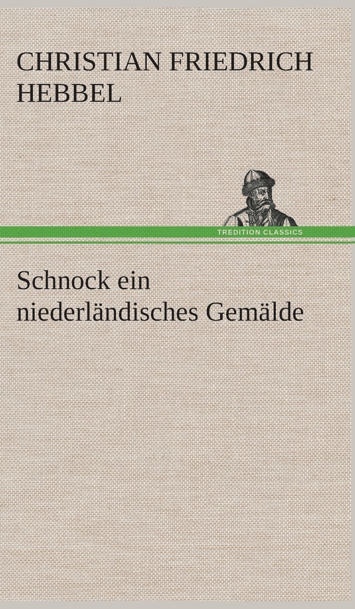 Christian Friedrich Hebbel - Schnock ein niederländisches Gemälde, Inbunden