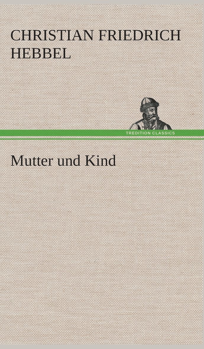 Christian Friedrich Hebbel - Mutter und Kind, Inbunden