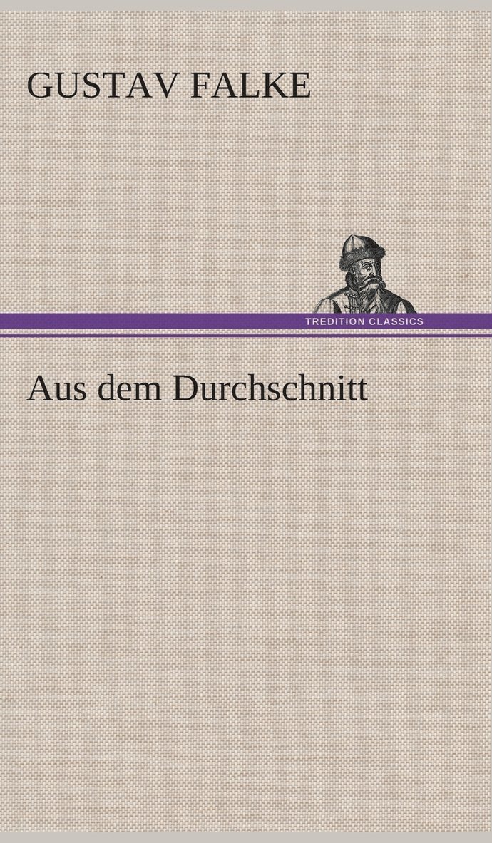 Gustav Falke - Aus dem Durchschnitt, Inbunden