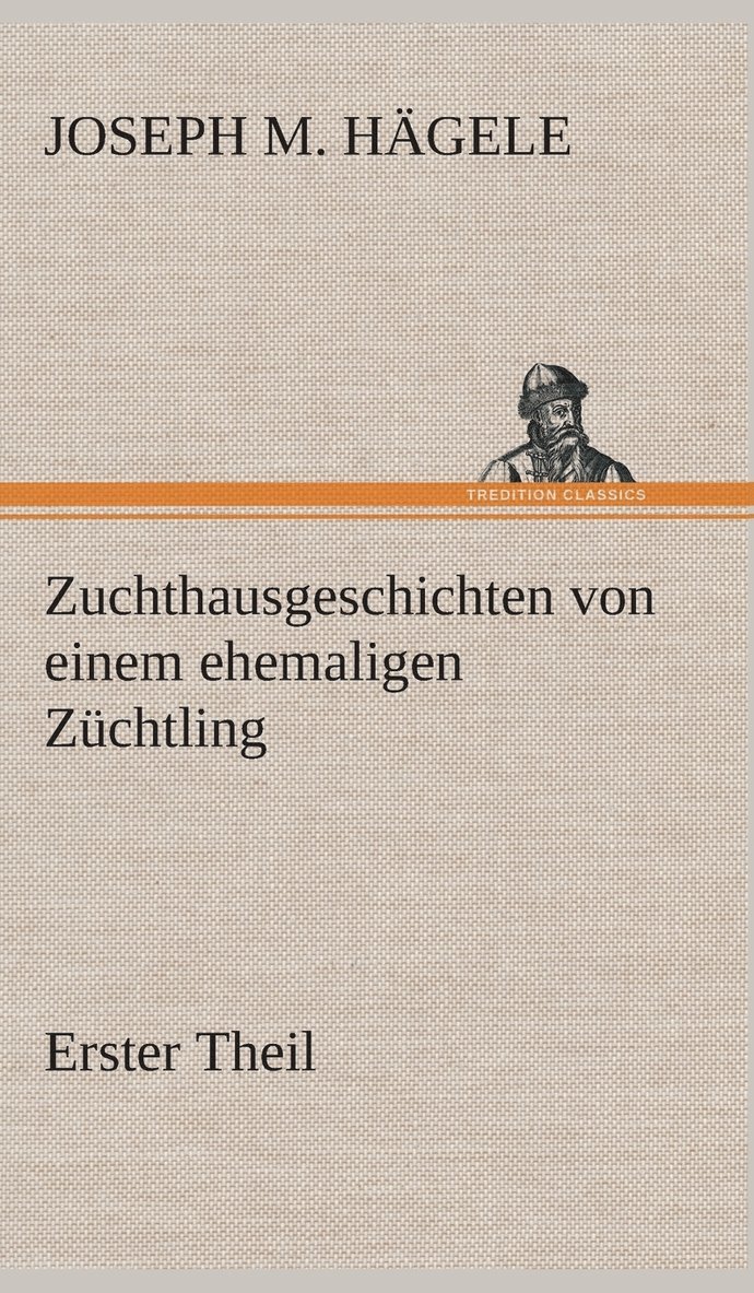 Joseph M Hägele - Zuchthausgeschichten von einem ehemaligen Züchtling Erster Theil, Inbunden