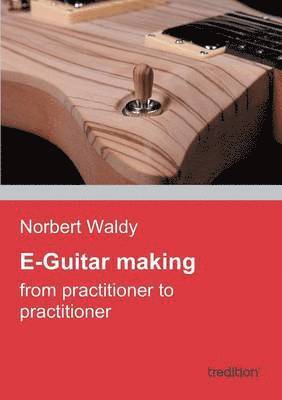 Norbert Waldy - E-Guitar Making, Häftad. Tillgänglighet: Lägg i varukorg