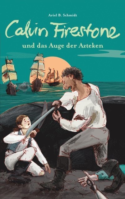 Ariel B. Schmidt - Calvin Firestone und das Auge der Azteken, E-bok