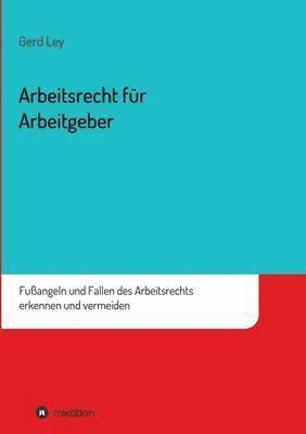 Gerd Ley - Arbeitsrecht Fur Arbeitgeber, Häftad