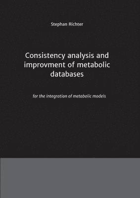 Stephan Richter - Consistency analysis and improvement of metabolic databases, Häftad