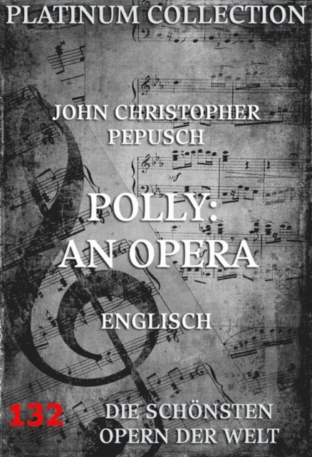 John Gay, John Christopher Pepusch - Polly: An Opera, E-bok