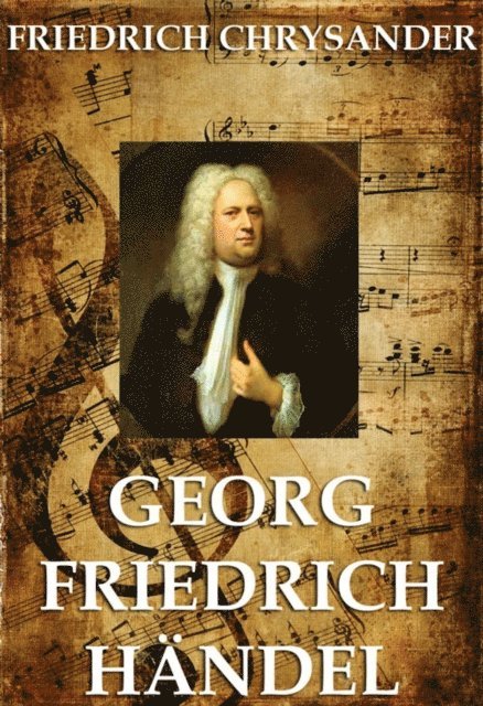 Friedrich Chrysander - Georg Friedrich Händel, E-bok