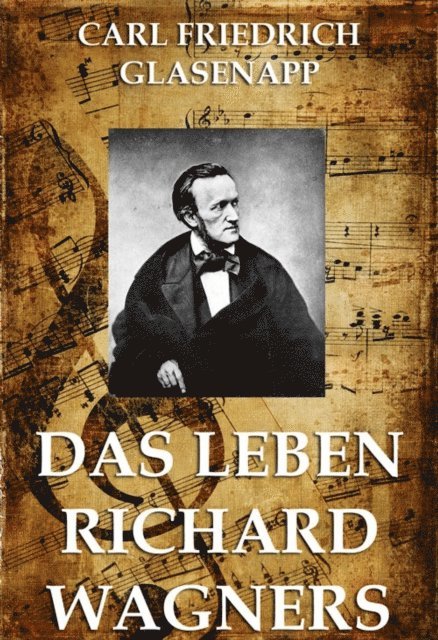 Carl Friedrich Glasenapp - Das Leben Richard Wagners, E-bok