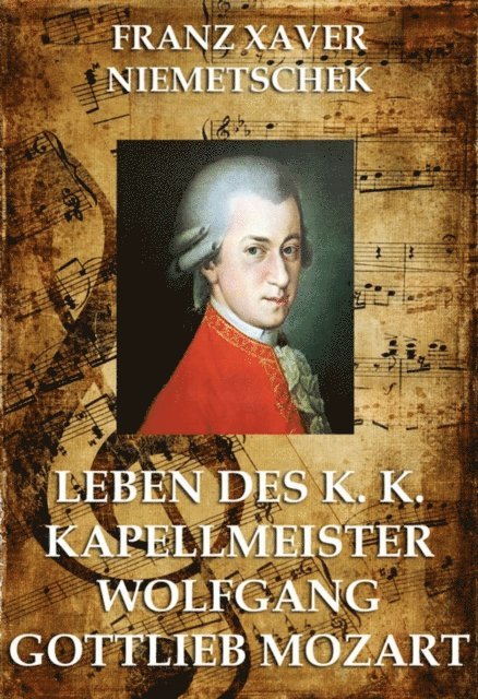 Franz Xaver Niemetschek - Leben des k.k. Kapellmeisters Wolfgang Gottlieb Mozart, E-bok