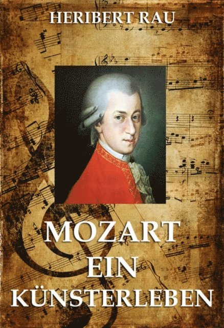 Heribert Rau - Mozart - Ein Künstlerleben, E-bok