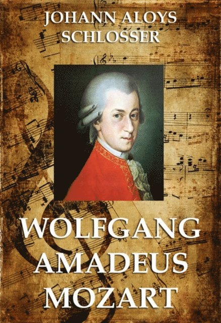 Johann Aloys Schlosser - Wolfgang Amadeus Mozart, E-bok